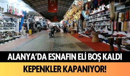 Alanya’da esnafın eli boş kaldı: Kepenkler kapanıyor!