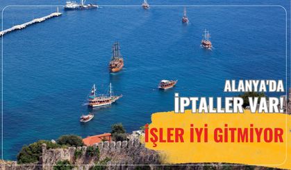 Alanya'da iptaller var! İşler iyi gitmiyor
