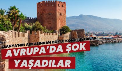Avrupa, Alanya'nın arkasından böyle konuşuyor!