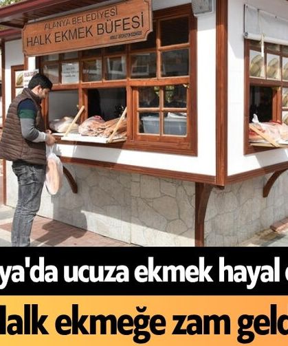 Alanya'da ucuza ekmek hayal oldu! Halk ekmeğe zam geldi