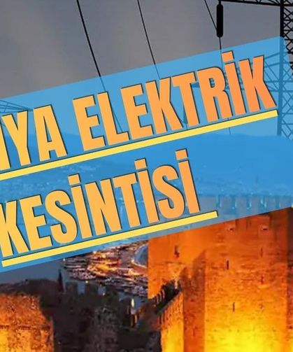 Alanya'da 17 mahalle elektriksiz kalacak! İşte o mahalleler