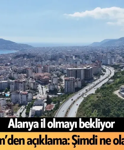 24 ilçe arasında zirvede: Alanya il statüsü istiyor!