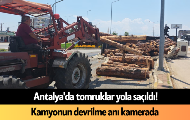 Antalya'da tomruklar yola saçıldı! Kamyonun devrilme anı kamerada
