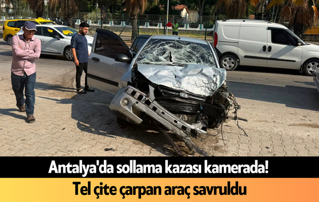 Antalya'da sollama kazası kamerada! Tel çite çarpan araç savruldu