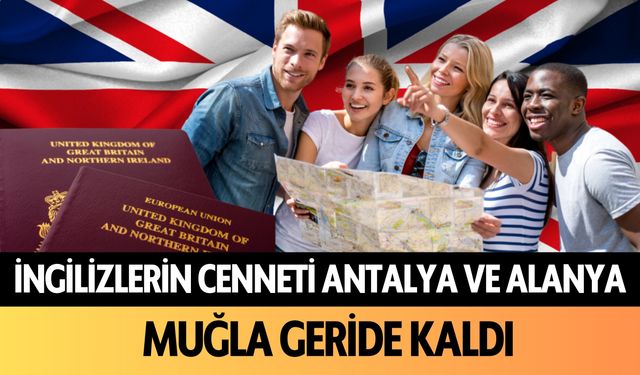 Muğla geride kaldı: İngilizlerin cenneti Antalya ve Alanya