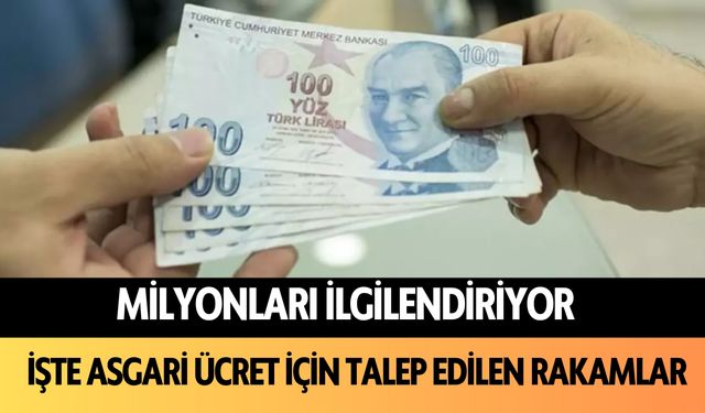 Milyonları ilgilendiriyor: İşte asgari ücret için talep edilen rakamlar