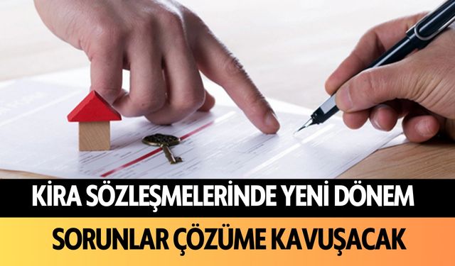 Kira sözleşmelerinde yeni dönem: Sorunlar çözüme kavuşacak