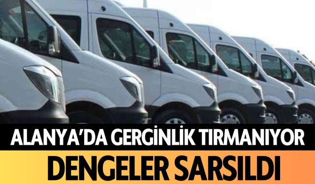 Alanya'da gerginlik tırmanıyor! Dengeler sarsıldı