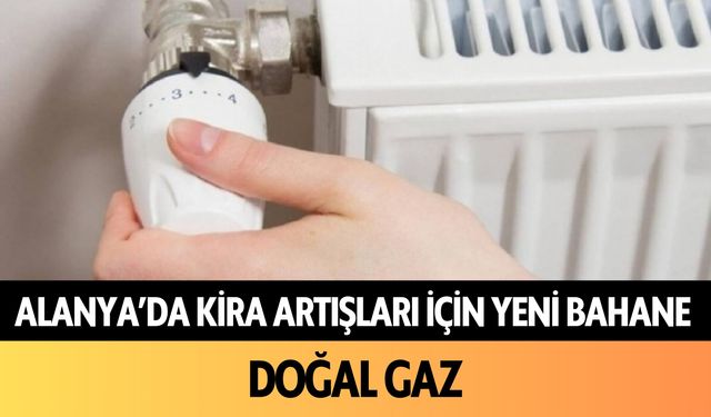 Alanya'da kira artışları için yeni bahane: Doğal gaz