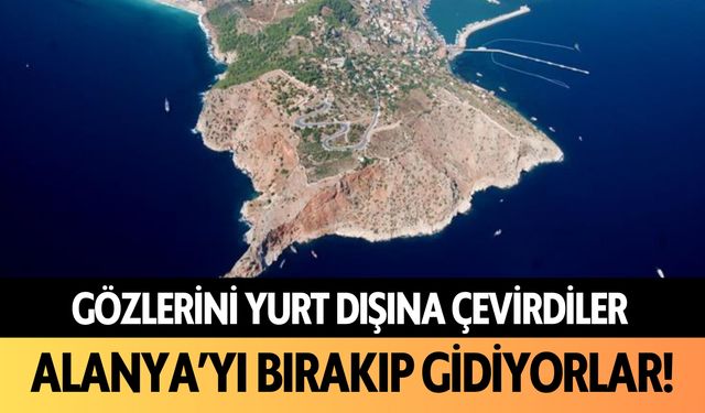 Gözlerini yurt dışına çevirdiler: Alanya'yı bırakıp, gidiyorlar!