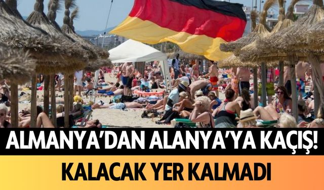 Almanya'dan Alanya'ya kaçış! Kalacak yer kalmadı