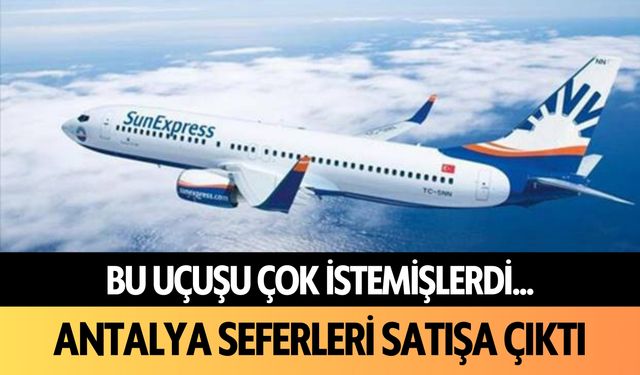 Bu uçuşu çok istemişlerdi... Antalya seferleri satışa çıktı