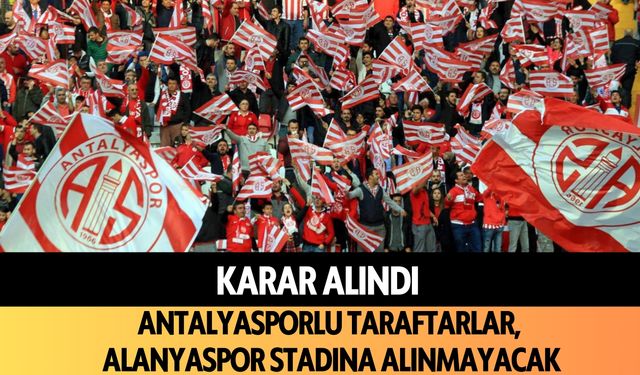 Antalyasporlu taraftarlar, Alanyaspor stadına alınmayacak