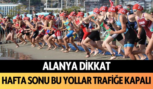 Alanya dikkat! Hafta sonu bu yollar trafiğe kapalı