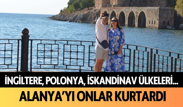 İngiltere, Polonya, İskandinav ülkeleri... Alanya'yı onlar kurtardı