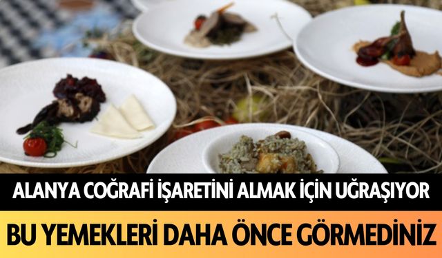 Alanya coğrafi işaretini almak için uğraşıyor! Bu yemekleri daha önce duymadınız