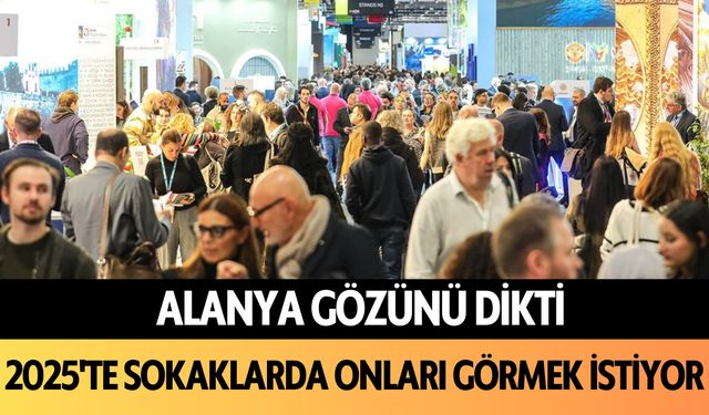 Alanya gözünü dikti! 2025'te sokaklarda onları görmek istiyor