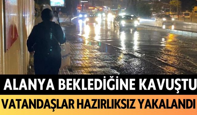 Alanya beklediğine kavuştu: Vatandaşlar hazırlıksız yakalandı