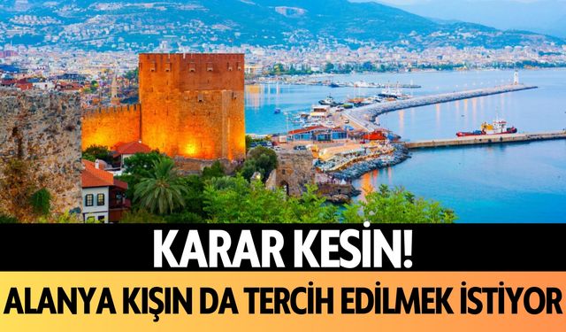 Karar kesin: Alanya kışın da tercih edilmek istiyor!