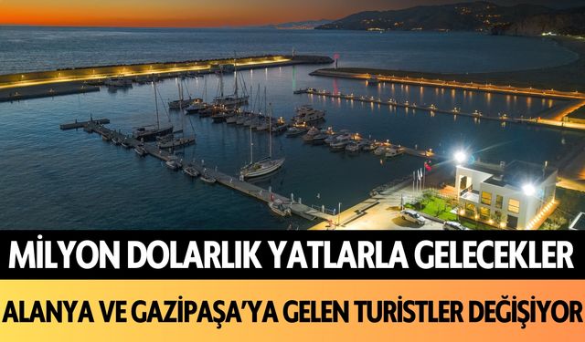 Milyon dolarlık yatlarla gelecekler! Alanya ve Gazipaşa'ya gelen turistler değişiyor