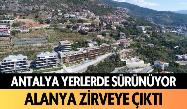 Antalya yerlerde sürünüyor: Alanya zirveye çıktı