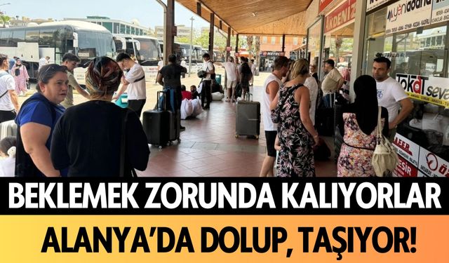 Beklemek zorunda kalıyor! Alanya'da dolup, taştı