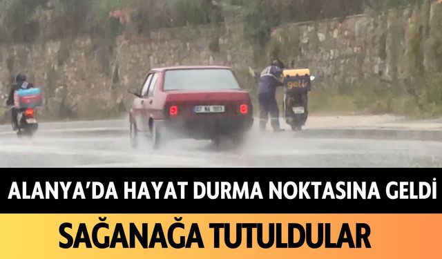 Alanya'da hayat durma noktasına geldi: Sağanağa tutuldular