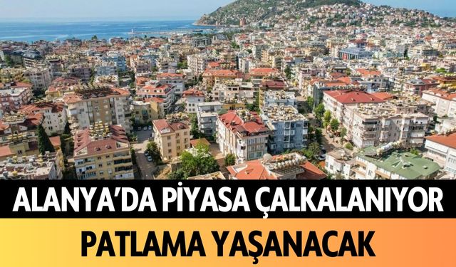 Alanya'da piyasa çalkalanıyor: Patlama yaşanacak