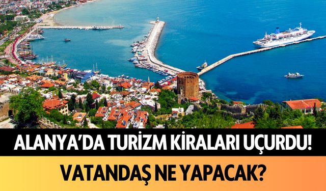 Alanya'da turizm kiraları uçurdu: Vatandaş ne yapacak?