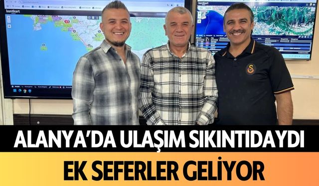 Alanya'da ulaşım sıkıntıdaydı! Ek seferler geliyor