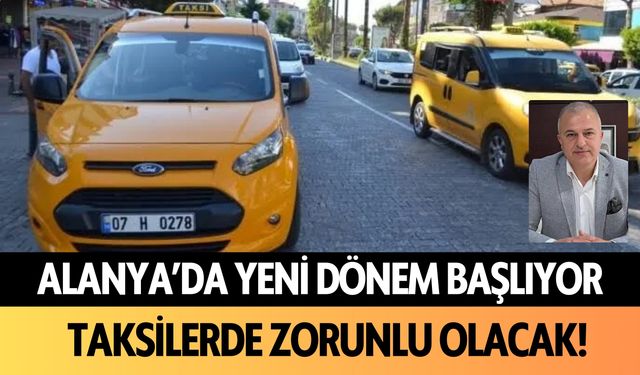 Alanya'da yeni dönem başlıyor: Taksilerde zorunlu olacak