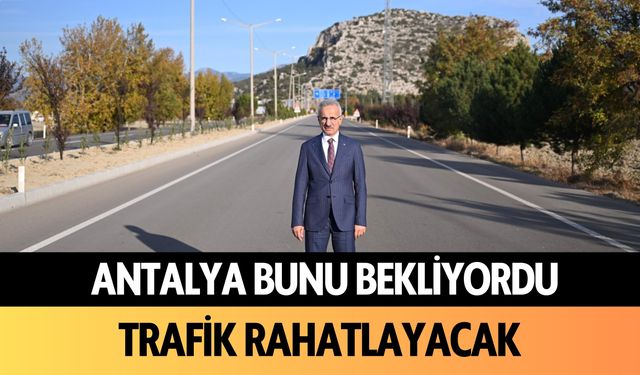 Antalya bunu bekliyordu! Trafik rahatlayacak