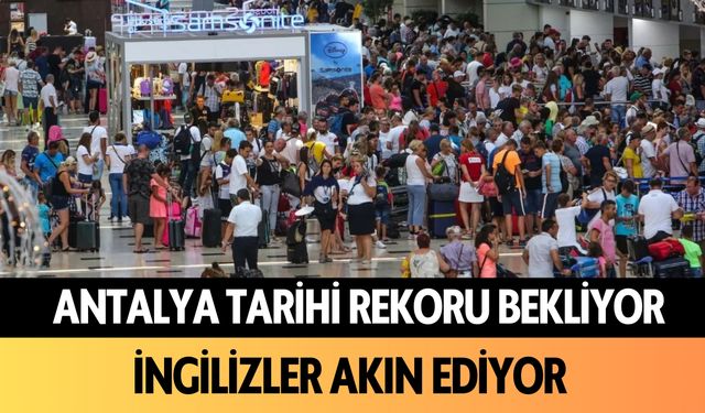 Antalya tarihi rekoru bekliyor: İngilizler akın ediyor