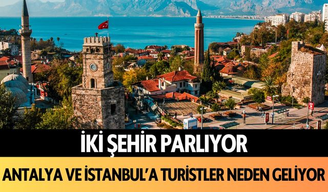 Antalya ve İstanbul'a turistler neden geliyor?