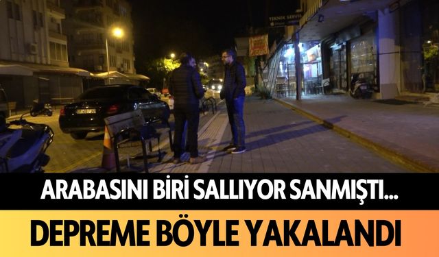 Arabasını biri sallıyor sanmıştı... Alanya'da depreme böyle yakalandı