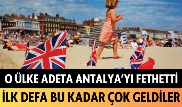 O ülke adeta Antalya'yı fethetti: İlk defa bu kadar çok geldiler