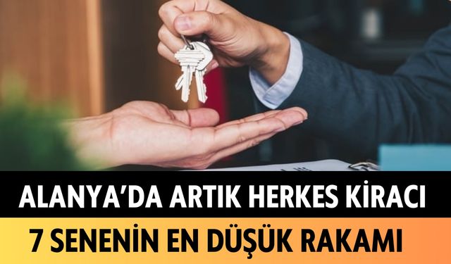 Alanya'da artık herkes kiracı: 7 senenin en düşük rakamı