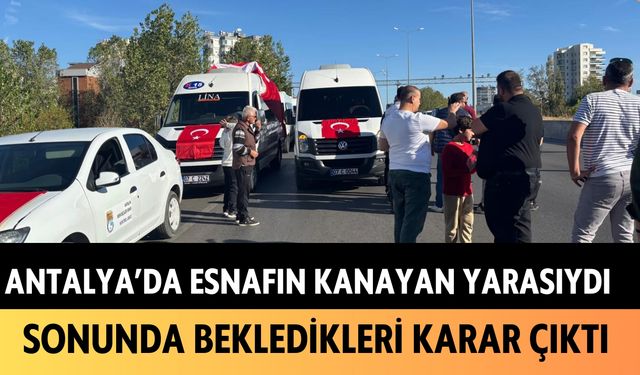 Antalya'da esnafın kanayan yarasıydı: Sonunda bekledikleri karar çıktı