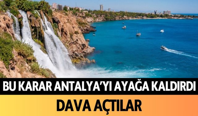 Bu karar Antalya'yı ayağa kaldırdı: Dava açtılar!