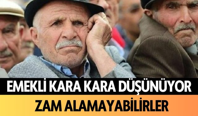 Emekli kara kara düşünüyor: Zam almayabilirler!