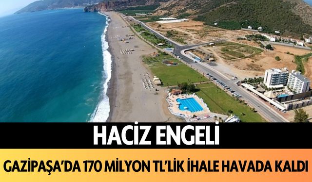 Haciz engeli: Gazipaşa'da 170 milyon liralık ihale havada kaldı