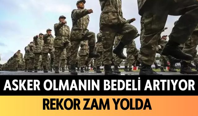 Asker olmanın bedeli artıyor: Rekor zam yolda