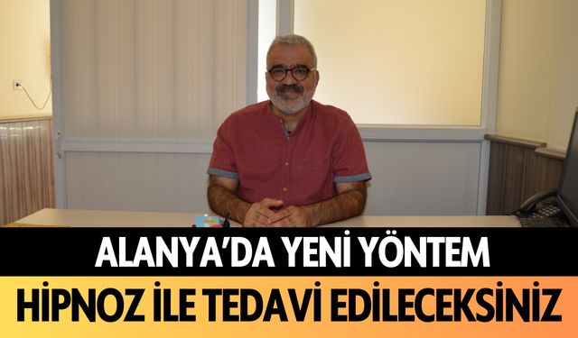 Alanya'da yeni yöntem: Hipnoz ile tedavi edileceksiniz