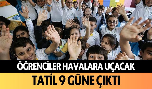 Öğrenciler havalara uçacak: Tatil 9 güne çıktı