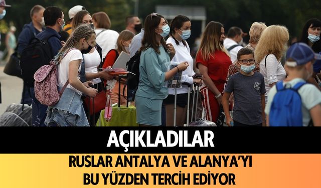 Açıkladılar: Ruslar Antalya ve Alanya'yı bu yüzden tercih ediyor!