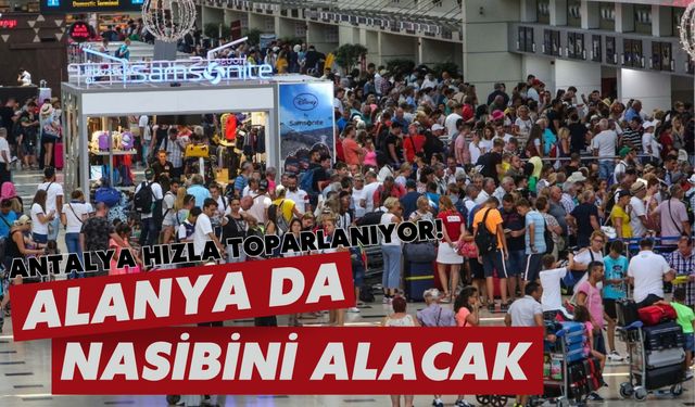 Antalya hızla toparlanıyor! Alanya da nasibini alacak