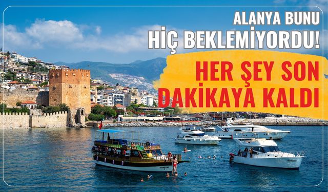Alanya bunu hiç beklemiyordu! Her şey son dakikaya kaldı