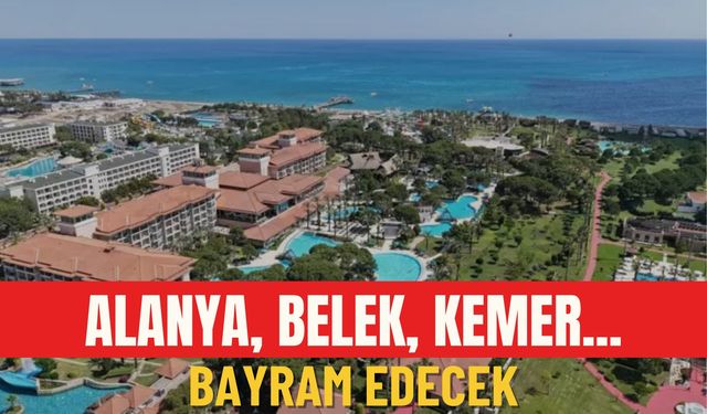 Alanya, Belek, Kemer... Bayram edecek