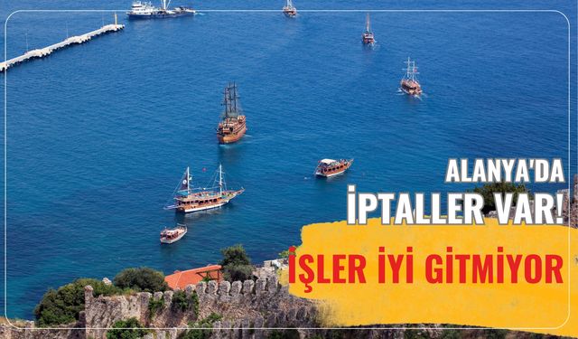 Alanya'da iptaller var! İşler iyi gitmiyor