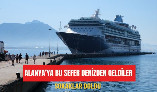 Alanya’ya bu sefer denizden geldiler: Sokaklar doldu